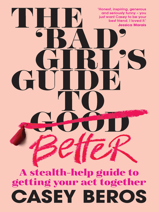 Title details for The 'Bad' Girl's Guide to Better by Casey Beros - Available